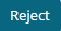Reject Button